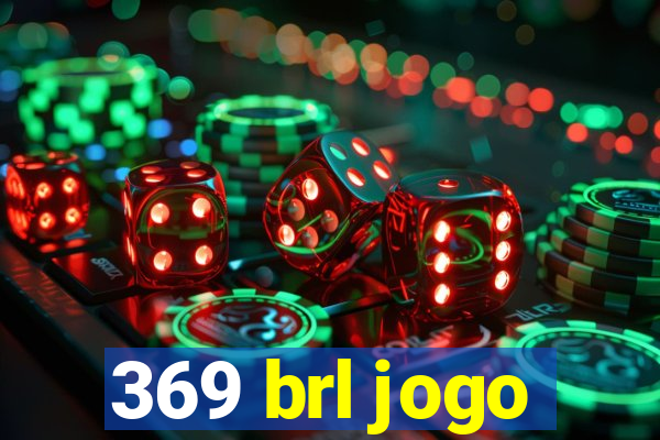 369 brl jogo